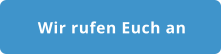 Wir rufen Euch an