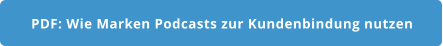 PDF: Wie Marken Podcasts zur Kundenbindung nutzen