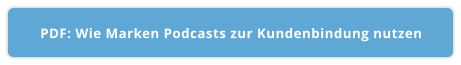 PDF: Wie Marken Podcasts zur Kundenbindung nutzen